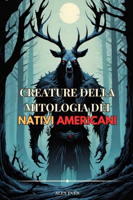 Creature della Mitologia dei Nativi Americani: ... [Italian] B0D4CXSNWV Book Cover