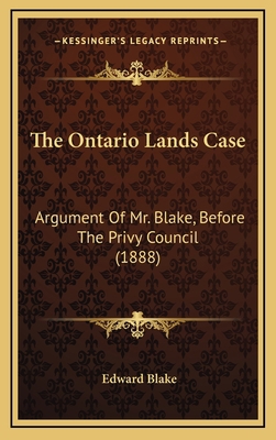 The Ontario Lands Case: Argument Of Mr. Blake, ... 1168810574 Book Cover