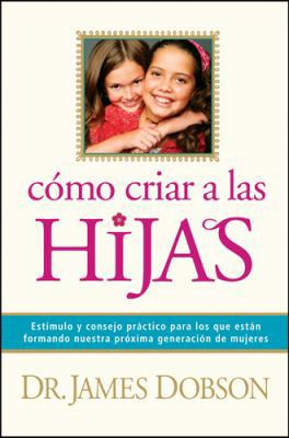 Como Criar A las Hijas = Bringing Up Girls [Spanish] 1414320620 Book Cover