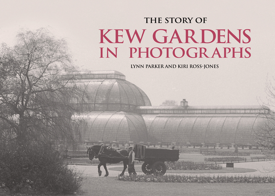 The Story of Kew Gardens in Photographs 1782120599 Book Cover