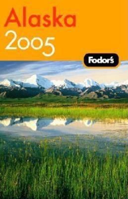 Fodor's Alaska 2005 1400014441 Book Cover