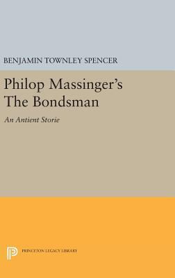 Philop Massinger's the Bondsman 0691653771 Book Cover