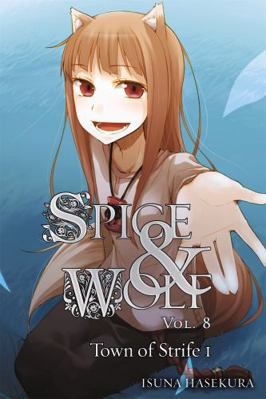 Spice and Wolf, Volume 8: The Town of Strife I 0316245461 Book Cover
