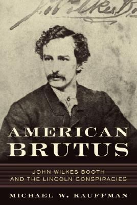 American Brutus: John Wilkes Booth and the Linc... 037550785X Book Cover