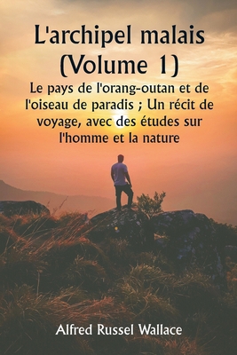 L'archipel malais (Volume 1) Le pays de l'orang... [French] 9359256331 Book Cover