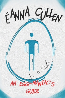 An egg-maniac's guide: - to suicide 1549525603 Book Cover