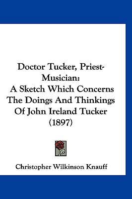 Doctor Tucker, Priest-Musician: A Sketch Which ... 1120380774 Book Cover