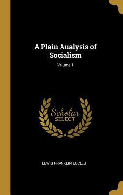 A Plain Analysis of Socialism; Volume 1 046902853X Book Cover