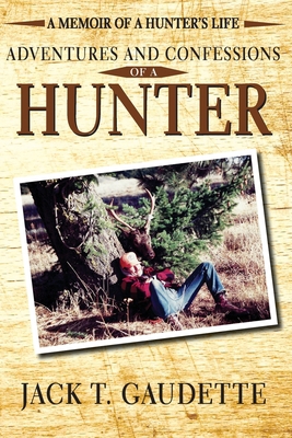 Adventures and Confessions of a Hunter: A Memoi... 1942661193 Book Cover