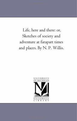 Life, Here and there: or Sketches of Society an... 1425541747 Book Cover