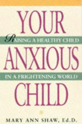 Your Anxious Child: Raising a Healthy Child in ... 1559723181 Book Cover