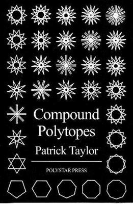 Compound Polytopes: Polygons, Tilings, Polyhedra 1907154620 Book Cover