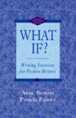 What If?: Writing Exercises for Fiction Writers 082305005X Book Cover