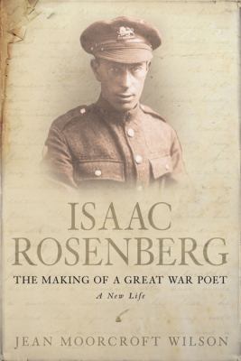 Isaac Rosenberg: The Making of a Great War Poet 0297851454 Book Cover