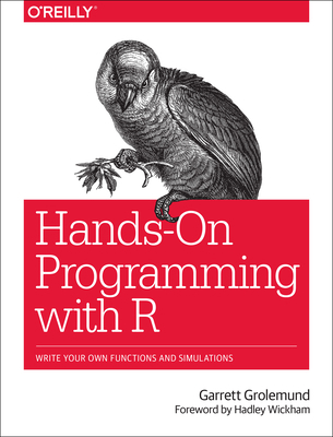 Hands-On Programming with R: Write Your Own Fun... 1449359019 Book Cover