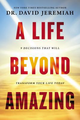 A Life Beyond Amazing: 9 Decisions That Will Tr... 0718079906 Book Cover