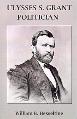 Ulysses S. Grant, Politician 1931313857 Book Cover