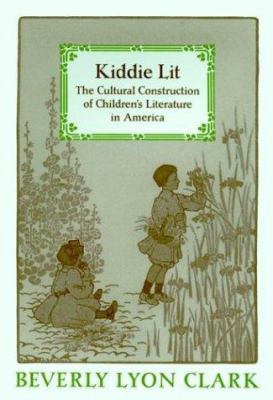 Kiddie Lit: The Cultural Construction of Childr... 0801869005 Book Cover