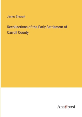 Recollections of the Early Settlement of Carrol... 3382133547 Book Cover