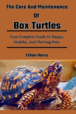 The Care And Maintenance Of Box Turtles: Your C... B0D6VCQXL2 Book Cover