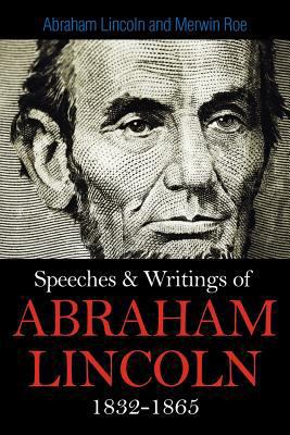 Speeches & Writings Of Abraham Lincoln 1832-1865 1613822405 Book Cover