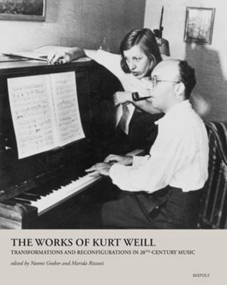 The Works of Kurt Weill: Transformations and Re... 2503606741 Book Cover