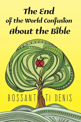 The End of the World Confusion About the Bible 0997108738 Book Cover