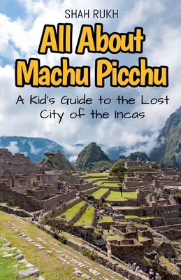 All About Machu Picchu: A Kid's Guide to the Lo... B0DJDWQQVH Book Cover