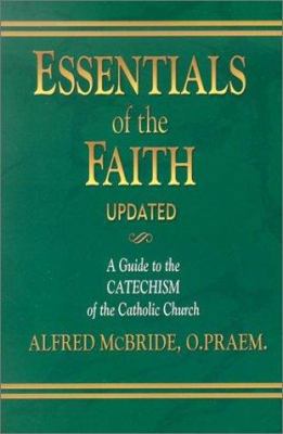 Essentials of the Faith: A Guide to the Catechism of the Catholic Church