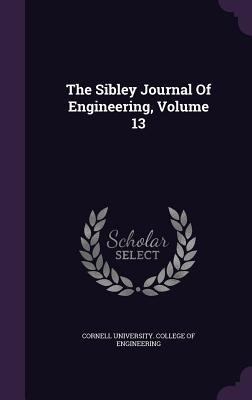The Sibley Journal Of Engineering, Volume 13 1347626492 Book Cover
