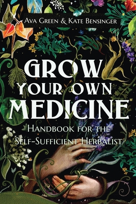 Grow Your Own Medicine: Handbook for the Self-S... 1956493042 Book Cover