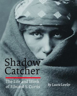 Shadow Catcher: The Life and Work of Edward S. ... 0803280467 Book Cover