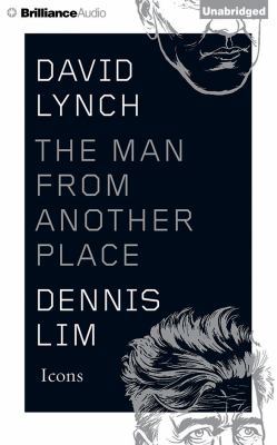 David Lynch: The Man from Another Place 1477830537 Book Cover