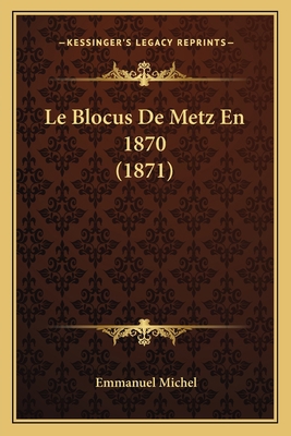 Le Blocus De Metz En 1870 (1871) [French] 1167586867 Book Cover
