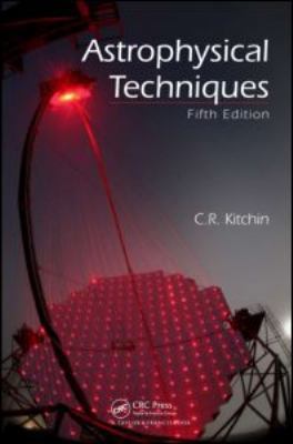 Astrophysical Techniques, Fifth Edition 1420082434 Book Cover