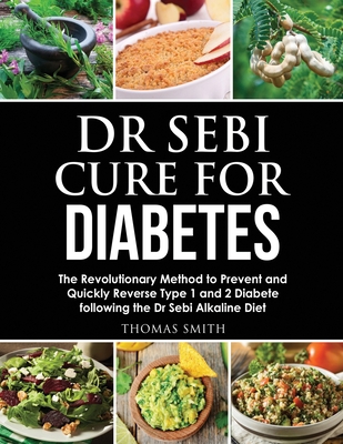 Dr Sebi Cure for Diabetes: The Revolutionary Method to Prevent and Quickly Reverse Type 1 and 2 Diabete following the Dr Sebi Alkaline Diet 1914176936 Book Cover