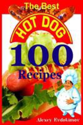 The Best Hot Dog 100 Recipes 1312072636 Book Cover