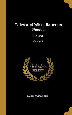 Tales and Miscellaneous Pieces: Belinda; Volume... 0469502282 Book Cover