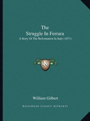 The Struggle In Ferrara: A Story Of The Reforma... 1166957985 Book Cover