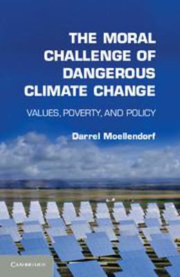 The Moral Challenge of Dangerous Climate Change... 1139083651 Book Cover