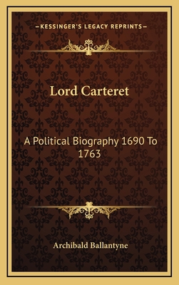 Lord Carteret: A Political Biography 1690 to 1763 1163352012 Book Cover