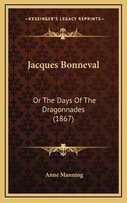 Jacques Bonneval: Or The Days Of The Dragonnade... 1166643522 Book Cover