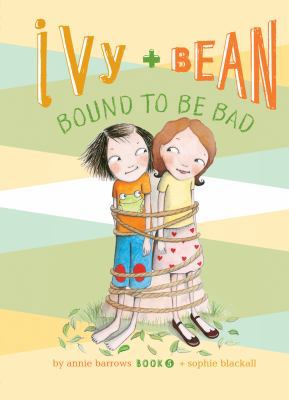 Ivy and Bean Bound to Be Bad: #5 1599619326 Book Cover