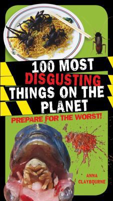 100 Most Disgusting Things on the Planet. Anna ... 1408124203 Book Cover