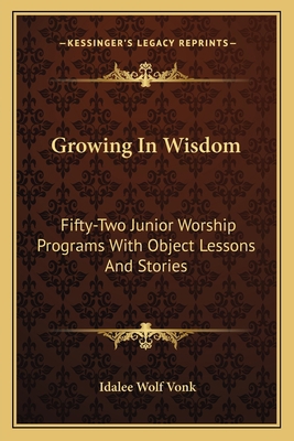 Growing In Wisdom: Fifty-Two Junior Worship Pro... 1163809187 Book Cover