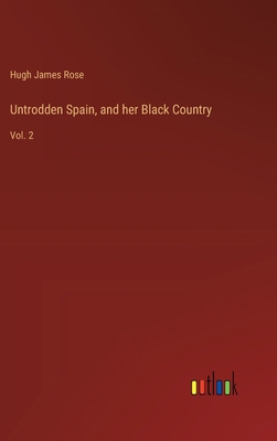 Untrodden Spain, and her Black Country: Vol. 2 3385249171 Book Cover