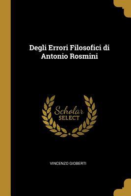 Degli Errori Filosofici di Antonio Rosmini 0526209194 Book Cover