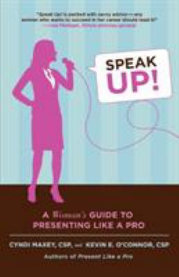 Speak Up!: A Woman's Guide to Presenting Like a... 0312376286 Book Cover