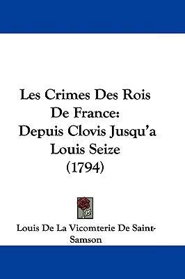 Les Crimes Des Rois de France: Depuis Clovis Ju... 1104715392 Book Cover