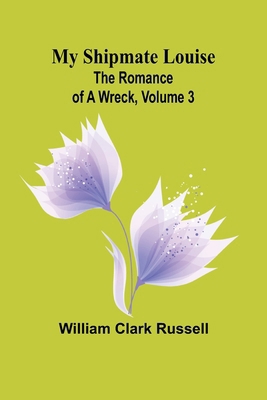 My Shipmate Louise: The Romance of a Wreck, Vol... 9361470965 Book Cover